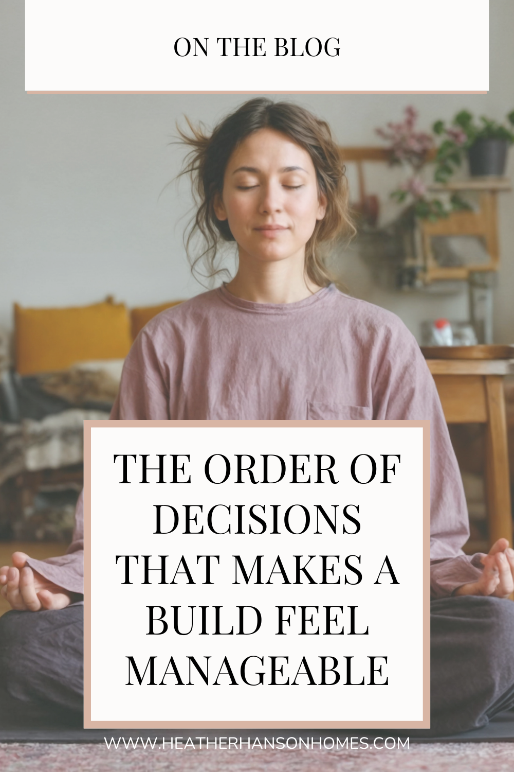 The Order of Decisions That Makes a Home Build Feel Manageable