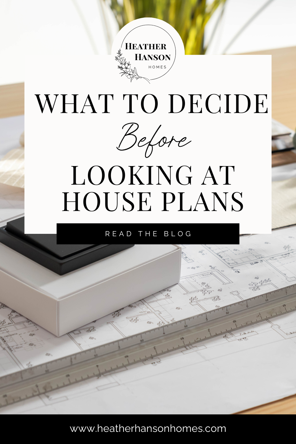What to Decide Before You Choose a House Plan by Heather Hanson Homes
